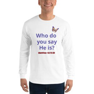 Who do you say He is -- Men’s Long Sleeve Shirt